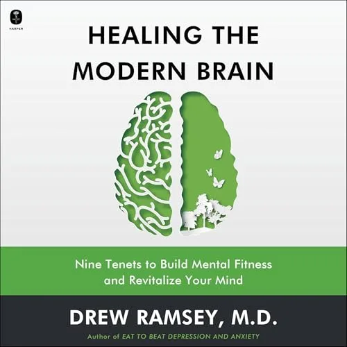 Healing the Modern Brain By Drew Ramsey
